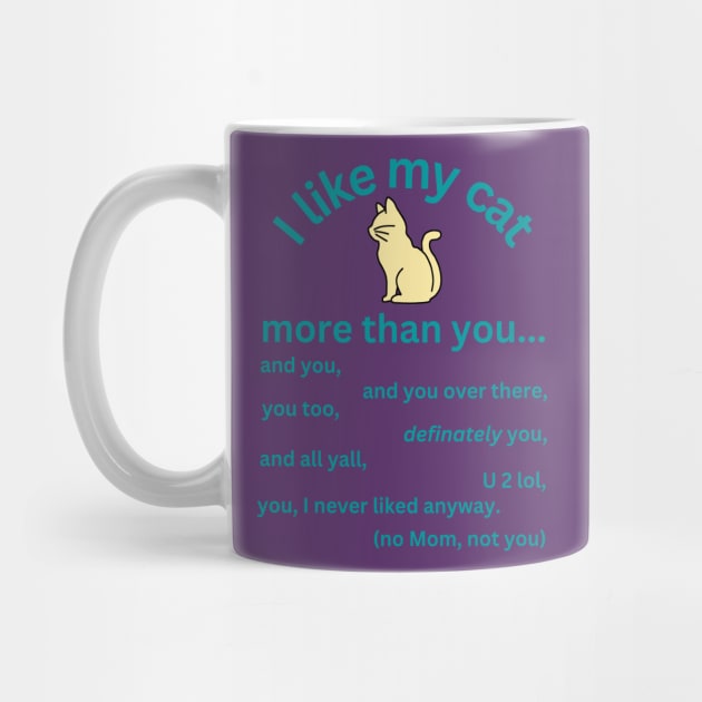 I like my cat more than you - cat lovers by Acutechickendesign